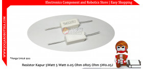 Resistor R Kapur 0.05R 0R05 0.05 Ohm 0.05Ohm 5 Watt 5Watt 5 W 5W 5W0.05RJ 5W0R05J